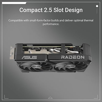 ASUS Dual Radeon™ RX 9060 XT 8GB GDDR6 Graphics Card (PCIe 5.0, HDMI 2.1b, DisplayPort 2.1a, 2.5-Slot Design, Axial-tech Fan Design, 0dB Technology, and More) Dual Fans RX9060XT|8GB