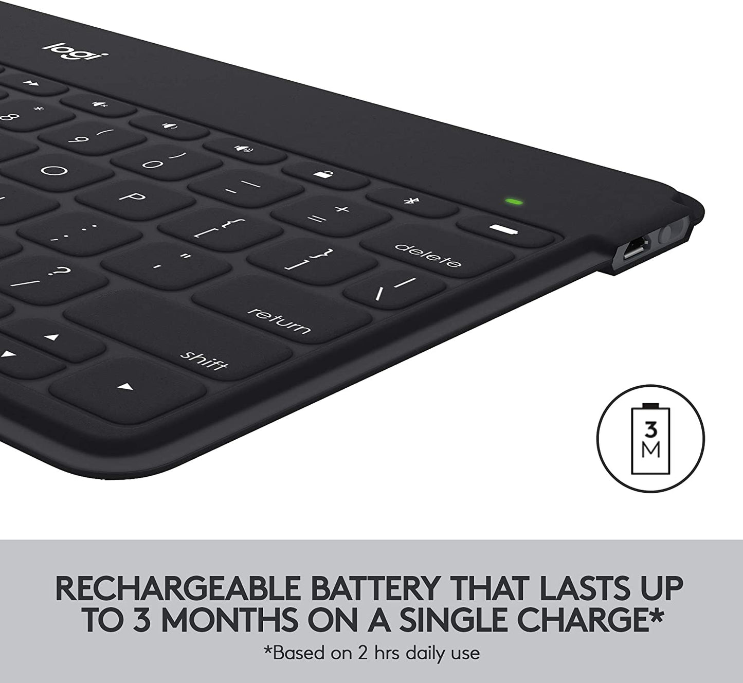 Logitech Keys-to-Go Ultra-Portable, Stand-Alone Keyboard COMPATIBLE DEVICES all iOS devices including iPad, iPhone and Apple TV 920-006701